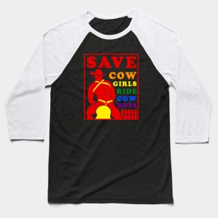 Save Cowgirls Ride Cowboys Funny Gay Cowboy Baseball T-Shirt